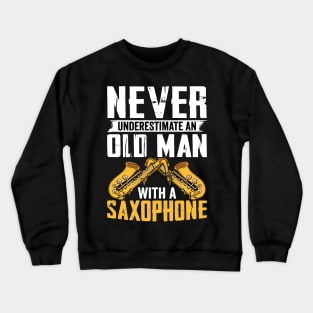 Never underestimate an old man with a saXOPHONE Crewneck Sweatshirt